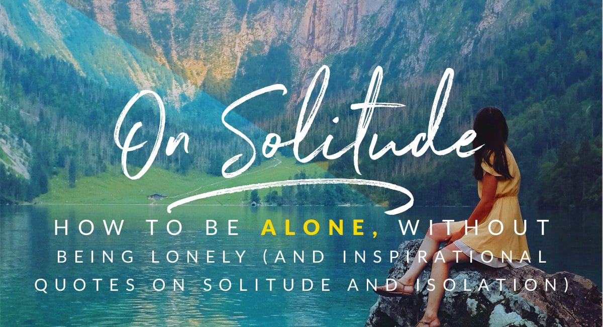 How to be alone, without being lonely (57 inspirational quotes on solitude  and isolation) - Creativindie